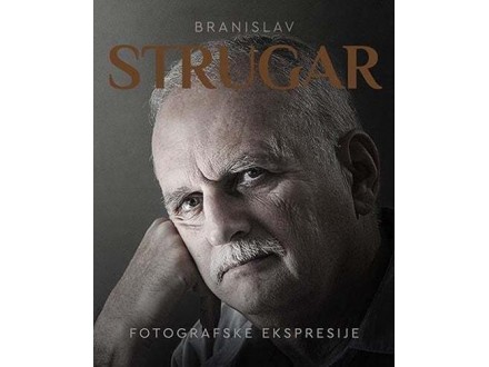 Branislav Strugar: fotografske ekspresije - Branislav Strugar