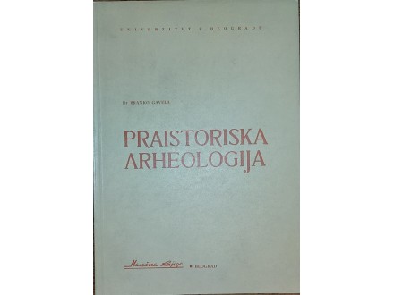 Branko Gavela, PRAISTORISKA ARHEOLOGIJA, Beograd, 1969.