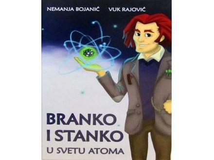 Branko i Stanko: U svetu atoma - Vuk Rajović, Nemanja Bojanić