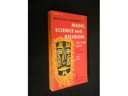Bronislaw Malinowski MAGIC, SCIENCE AND RELIGION