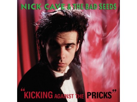CAVE, NICK & BAD SEEDS - KICKING AGAINST THE..