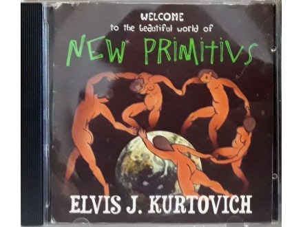 CD: ELVIS J. KURTOVICH-WELCOME TO...NEW PRIMITIVS