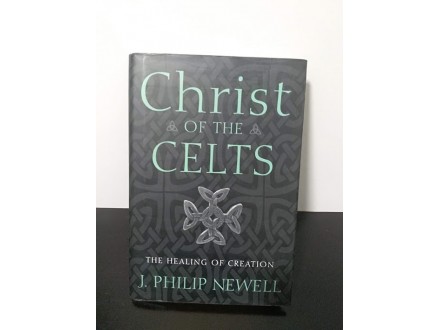 CHRISTHE of the CELTS, J. Philip Newell
