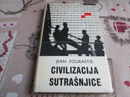 CIVILIZACIJA SUTRAŠNJICE - Jean Fourastie