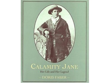 Calamity Jane: Her Life and Her Legend