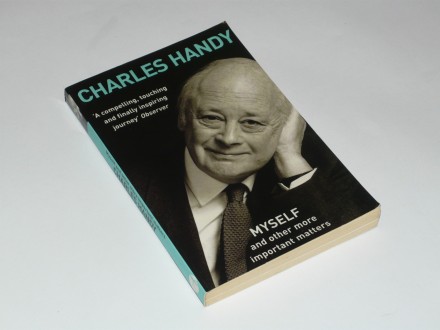 Charles Handy - Myself and Other More Important Matters