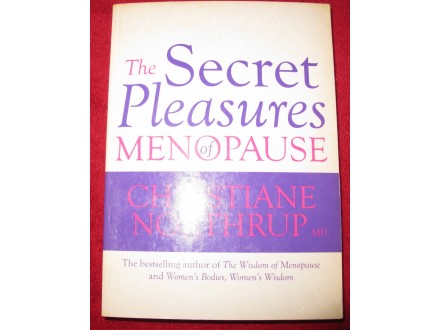 Christiane Northrup - THE SECRET PLEASURES OF MENOPAUSE