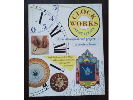 Clock Works: 40 Creative Craft Projects to Make at Home