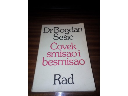 Čovek smisao i besmisao - dr Bogdan Šešić