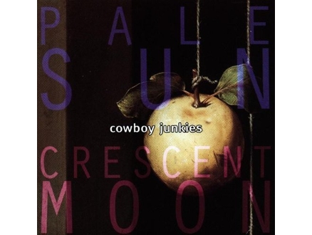 Cowboy Junkies ‎– Pale Sun, Crescent Moon