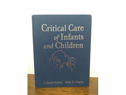 Critical Care of Infants and Children - I. David, John