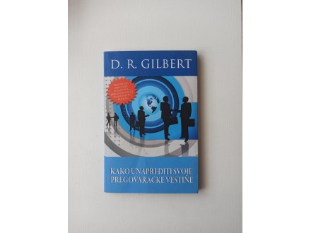 D.R.Gilbert -Kako unaprediti svoje pregovaračke veštine
