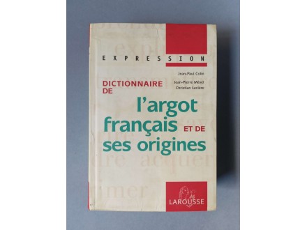 DICTIONNAIRE DE L`ARGOT FRANCAIS ET DE SES ORIGINES
