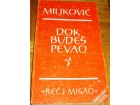 DOK BUDEŠ PEVAO - Branko Miljković