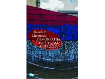 Demokratija, populizam, entropija - Dragoljub Mićunović