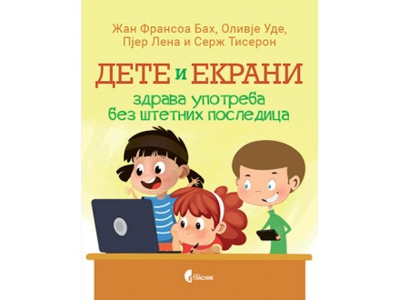 Dete i ekrani - zdrava upotreba bez štetnih posledica - Grupa autora