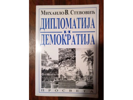 Diplomatija i demokratija  Mihailo V. Stevovic
