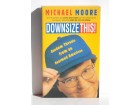 Downsize This - Michael Moore