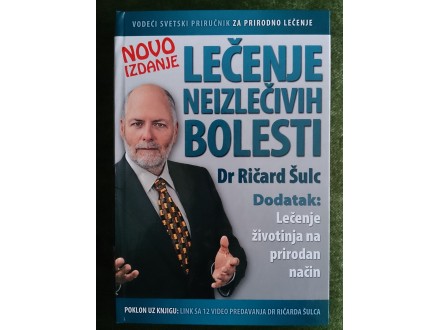 Dr Ričard Šulc:LEČENjE NEIZLEČIVIH BOLESTI NOVO IZDANJE