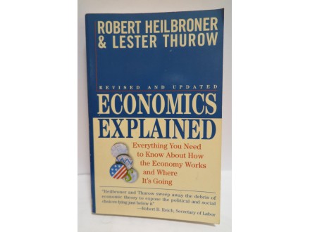 ECONOMICS EXPLAINED / ROBERT HEILBRONER &; LESTER THUROW