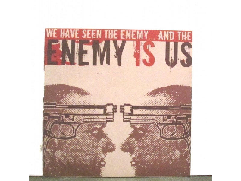 ENEMY IS US - We Have Seen The Enemy....