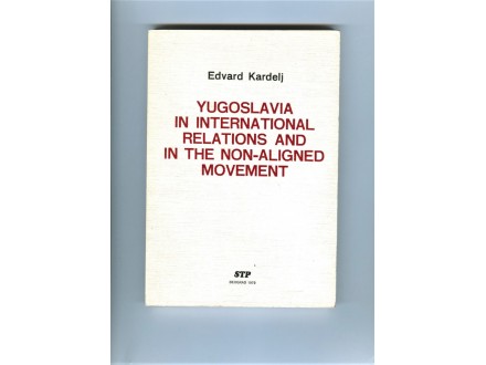 Edvard Kardelj - Yugoslavia in international relations