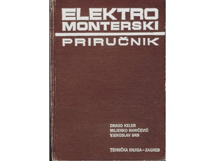 Elektro Monterski Priručnik - Dipl.Ing.Drago Keler
