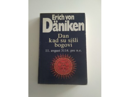 Erich Von Daniken - Dan kad su sisli bogovi