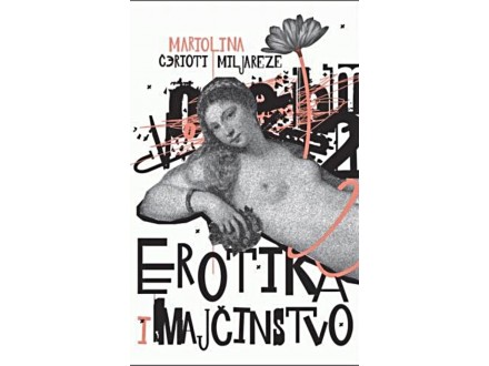 Erotika i majčinstvo : putovanje u ženski univerzum - Mariolina Čerioti Miljareze