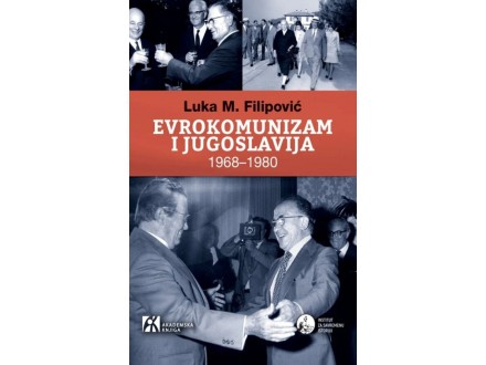 Evrokomunizam i Jugoslavija : 1968–1980 - Luka Filipovi