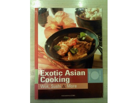 Exotic Asian Cooking - Wok, Sushi &; More