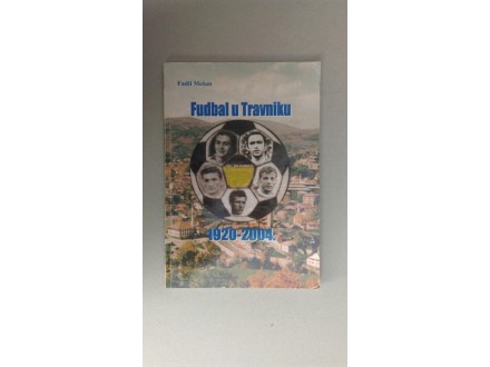 Fadil Mesan - Fudbal u Travniku 1920 - 2004 Retko !!!