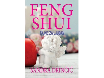 Feng shui - tajne za ljubav - Sandra Drinčić