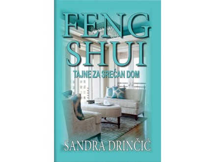 Feng shui: tajne za srećan dom - Sandra Drinčić