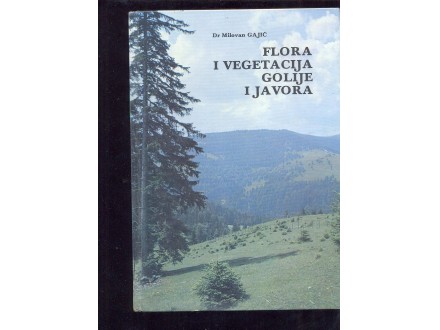 Flora i vegetacija Golije i Javora Milovan Gajić
