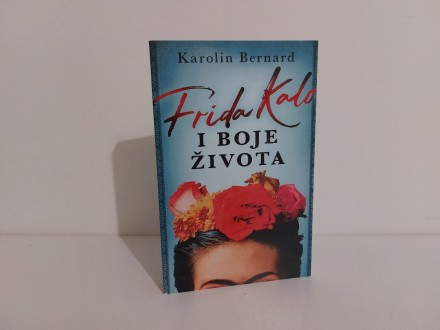 Frida Kalo i boje života - Karolin Bernard NOVO