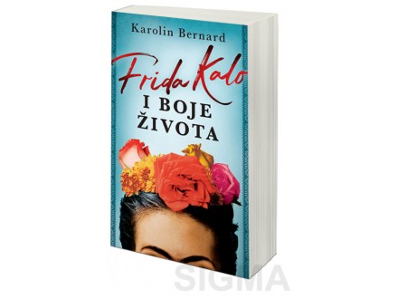 Frida Kalo i boje života - Karolin Bernard