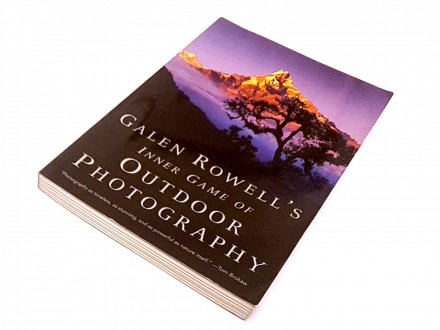 Galen Rowell`s Inner Game of Outdoor Photography