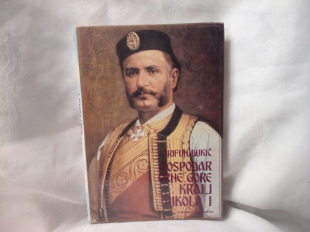 Gospodar Crne Gore kralj Nikola I Trifun Đukić
