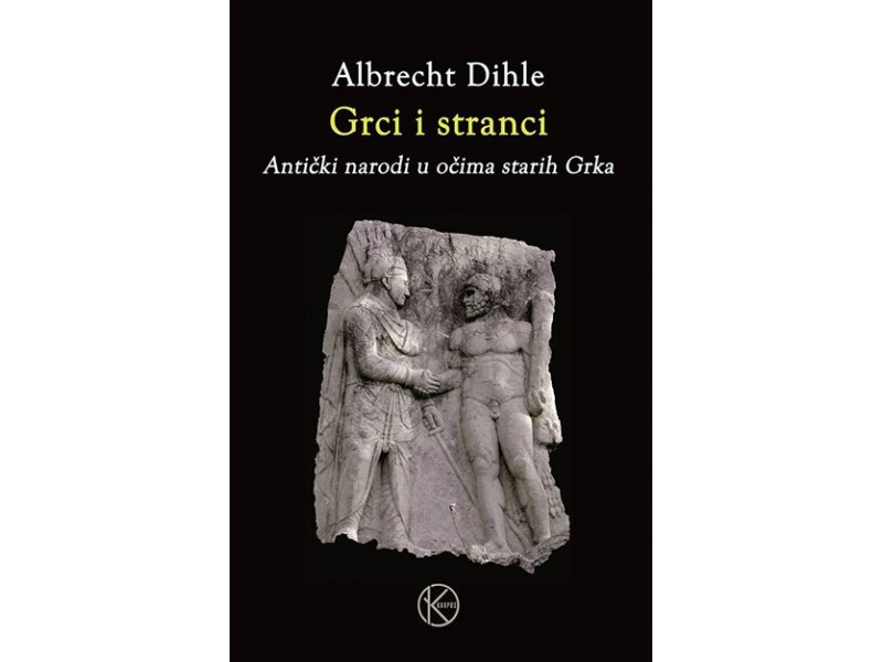 Grci i stranci - antički narodi u očima starih Grka - Albrecht Dihle