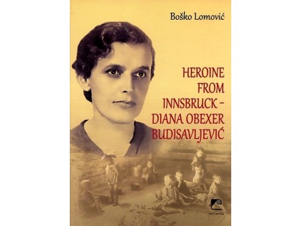 Heroine from Innsbruck – Diana Obexer Budisavljević - Boško Lomović