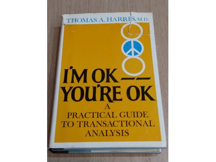 I`m ok, you`re ok - Thomas A. Harris m.d.