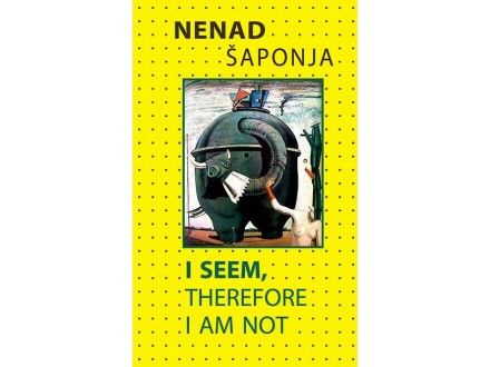 I seem, therefore I am not - Nenad Šaponja