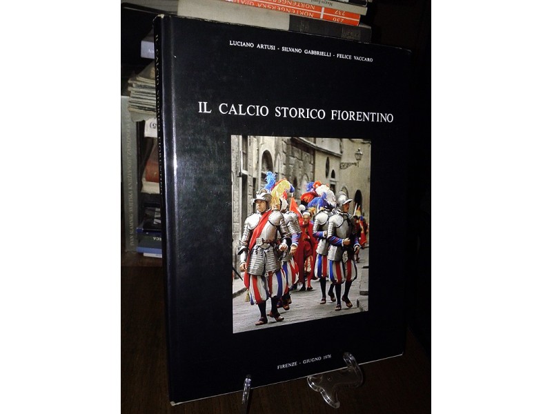 IL CALCIO STORICO FIORENTINO - L. Artusi, S. Gabrielli