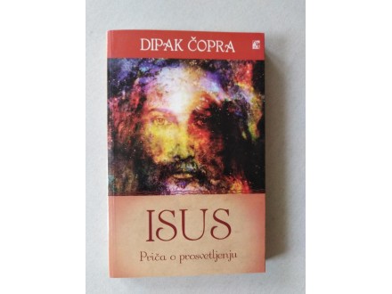 ISUS - PRIČA O PROSVETLJENJU - Dipak Čopra