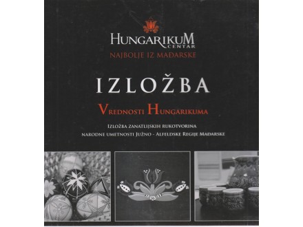 IZLOŽBA Vrednosti Hungarikuma / odličnO
