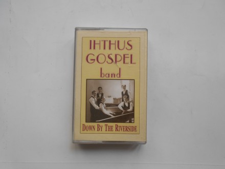 Ihthus  gospel band, Down by the Riverside, kaseta