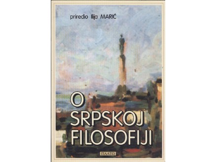 Ilija Marić: O srpskoj filosofiji
