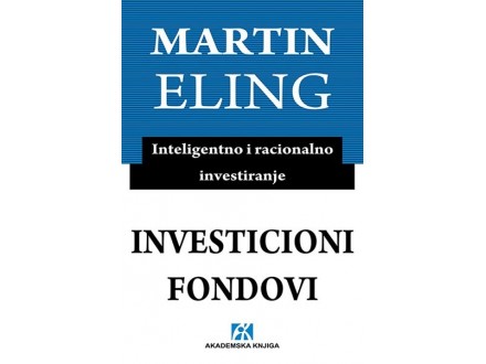 Investicioni fondovi: inteligentno i racionalno investiranje - Martin Eling