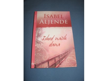 Ishod naših dana - Isabel Aljende